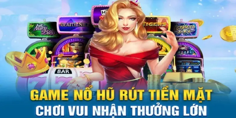 game nổ hũ rút tiền mặt