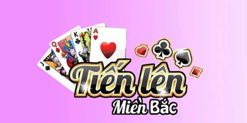 Vài nét sơ lược về game bài tiến lên miền Bắc