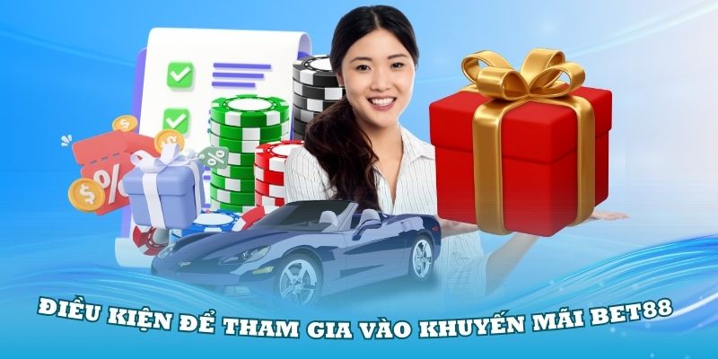 dieu-kien-de-tham-gia-khuyen-mai-bet88